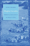 Mughal Arcadia:Persian Literature in an Indian Court