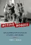 Active Bodies:A History of Women's Physical Education in Twentieth-Century America
