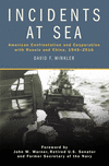 Incidents at Sea:American Confrontation and Cooperation with Russia and China, 1945-2016