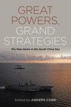 Great Powers, Grand Strategies:The New Game in the South China Sea