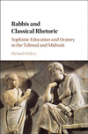 Rabbis and Classical Rhetoric:Sophistic Education and Oratory in the Talmud and Midrash
