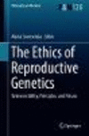 The Ethics of Reproductive Genetics:Between Utility, Principles, and Virtues