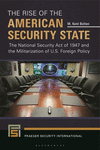 The Rise of the American Security State:The National Security Act of 1947 and the Militarization of U.S. Foreign Policy