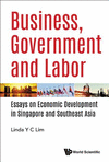 Business, Government And Labor:Essays on Economic Development in Singapore and Southeast Asia