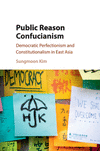 Public Reason Confucianism:Democratic Perfectionism and Constitutionalism in East Asia