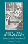 The Future of Iran's Past:Nizam Al-Mulk Remembered