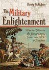 The Military Enlightenment:War and Culture in the French Empire from Louis XIV to Napoleon