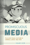 Promiscuous Media:Film and Visual Culture in Imperial Japan, 1926-1945