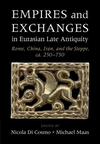 Empires and Exchanges in Eurasian Late Antiquity:Rome, China, Iran, and the Steppe