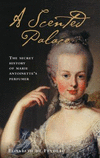 A Scented Palace:The Secret History of Marie Antoinette's Perfumer