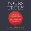 Yours Truly:Staying Authentic in Leadership and Life