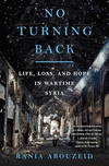 No Turning Back:Life, Loss, and Hope in Wartime Syria