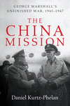 The China Mission:George Marshall's Unfinished War, 1945-1947
