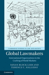 Global Lawmakers:International Organizations in the Crafting of World Markets