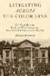 Litigating Across the Color Line:Civil Cases Between Black and White Southerners from the End of Slavery to Civil Rights