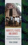 Harvests, Feasts, and Graves:Postcultural Consciousness in Contemporary Papua New Guinea