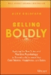 Selling Boldly:Applying the New Science of Positive Psychology To Dramatically Increase Your Confidence, Happiness, and Sales