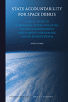 State Accountability for Space Debris:A Legal Study of Responsibility for Polluting the Space Environment and Liability for Damage Caused by Space Debris