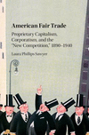American Fair Trade:Proprietary Capitalism, Corporatism, and the 
