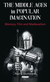 The Middle Ages in Popular Imagination:Memory, Film and Medievalism