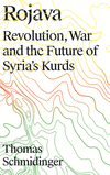 Rojava:Revolution, War and the Future of Syria's Kurds