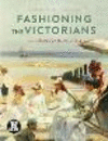Fashioning the Victorians:A Critical Sourcebook