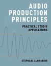 Audio Production Principles:Practical Studio Applications