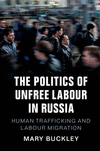 The Politics of Unfree Labour in Russia:Human Trafficking and Labour Migration