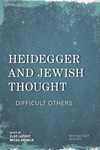 Heidegger and Jewish Thought:Difficult Others