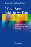A Case-based Guide to Eye Pain:Perspectives from Ophthalmology and Neurology