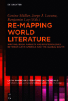 Re-mapping World Literature:Writing, Book Markets, and Epistemologies between Latin America and the Global South / Escrituras, mercados y epistemologias entre America Latina y el Sur Global