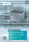 Automating with SIMATIC S7-1200:Configuring, Programming and Testing with STEP 7 Basic