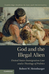 God and the Illegal Alien:United States Immigration Law and a Theology of Politics