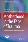 Motherhood in the Face of Trauma:Pathways Towards Healing and Growth