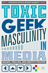 Toxic Geek Masculinity in Media:Sexism, Trolling, and Identity Policing