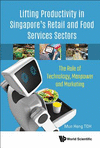 Lifting Productivity in Singapore's Retail and Food Services Sectors:The Role of Technology, Manpower and Marketing