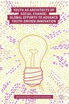 Youth as Architects of Social Change:Global Efforts to Advance Youth-Driven Innovation