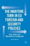 The Maritime Turn in EU Foreign and Security Policies:Aims, Actors and Mechanisms of Integration
