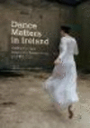 Dance Matters in Ireland:Contemporary Dance Performance and Practice