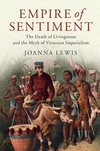 Empire of Sentiment:The Death of Livingstone and the Myth of Victorian Imperialism