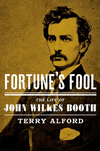 Fortune's Fool:The Life of John Wilkes Booth