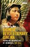 Chinese Revolutionary Cinema:Propaganda, Aesthetics and Internationalism 1949-1966