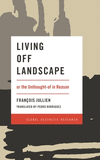 Living Off Landscape:or the Unthought-of in Reason