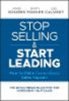 Stop Selling and Start Leading:How to Make Extraordinary Sales Happen