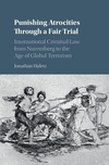 Punishing Atrocities through a Fair Trial:International Criminal Law from Nuremberg to the Age of Global Terrorism