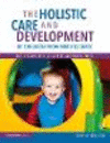 The Holistic Care and Development of Children from Birth to Three:An Essential Guide for Students and Practitioners