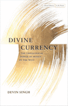 Divine Currency:The Theological Power of Money in the West