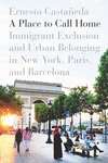 A Place to Call Home:Immigrant Exclusion and Urban Belonging in New York, Paris, and Barcelona