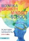 Becoming a Growth Mindset School:The Power of Mindset to Transform Teaching, Learning and Learners