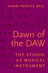 Dawn of the DAW:The Studio as Musical Instrument